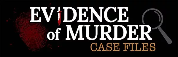 Evidence of Murder: Case Files